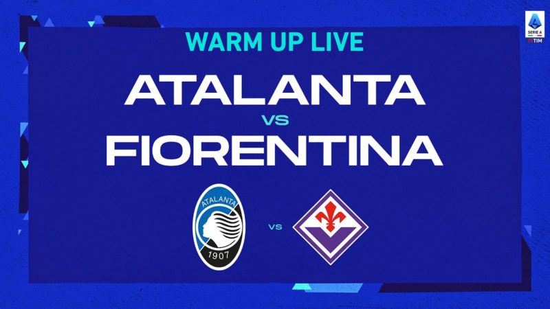 🔴 IN DIRETTA |  Riscaldamento |  Atalanta-Fiorentina |  Serie A Tim 2022/23